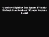 Read Book Graph Ruled: Light Blue 5mm Squares 8.5 inch by 11in Graph  Paper Notebook  200 pages