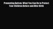 Read Preventing Autism: What You Can Do to Protect Your Children Before and After Birth PDF