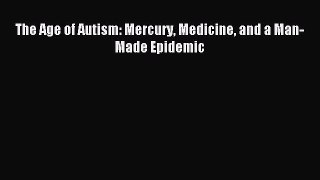 Read The Age of Autism: Mercury Medicine and a Man-Made Epidemic Ebook Free