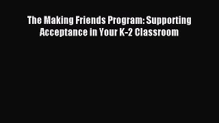 Read The Making Friends Program: Supporting Acceptance in Your K-2 Classroom Ebook Free