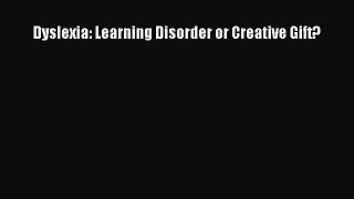 Read Dyslexia: Learning Disorder or Creative Gift? Ebook Free