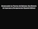 Download Atravesando las Puertas del Autismo: Una Historia de Esperanza y Recuperacion (Spanish