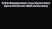 Read RITALIN (Methylphenidate): Treats Attention Deficit Hyperactivity Disorder (ADHD) and