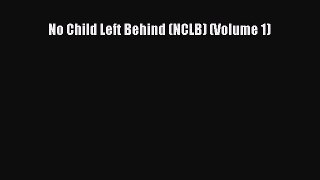 Download No Child Left Behind (NCLB) (Volume 1) PDF Free