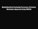 Read Modelling Rock Fracturing Processes: A Fracture Mechanics Approach Using FRACOD PDF Online