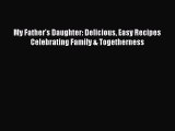 Read My Father's Daughter: Delicious Easy Recipes Celebrating Family & Togetherness PDF Free