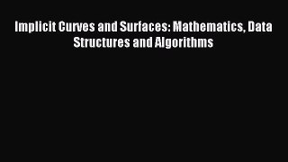 Read Implicit Curves and Surfaces: Mathematics Data Structures and Algorithms Ebook Free