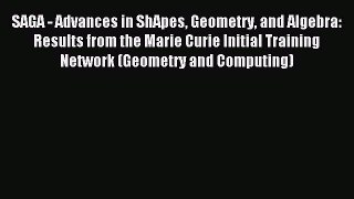 Read SAGA - Advances in ShApes Geometry and Algebra: Results from the Marie Curie Initial Training