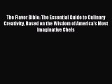 Read The Flavor Bible: The Essential Guide to Culinary Creativity Based on the Wisdom of America's