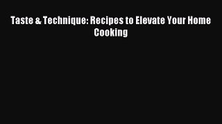 Download Taste & Technique: Recipes to Elevate Your Home Cooking PDF Online