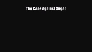 Read The Case Against Sugar PDF Free