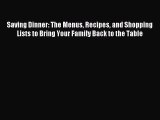 Download Saving Dinner: The Menus Recipes and Shopping Lists to Bring Your Family Back to the