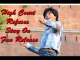 Fan 2016 : Bombay HC Refuses To Stay Release On The Film On Copyright Violation Charge
