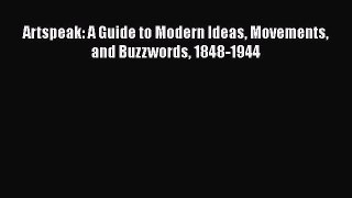 Read Artspeak: A Guide to Modern Ideas Movements and Buzzwords 1848-1944 Ebook Free