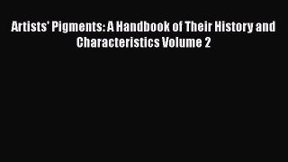 Read Artists' Pigments: A Handbook of Their History and Characteristics Volume 2 Ebook Free