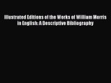 Read Illustrated Editions of the Works of William Morris in English: A Descriptive Bibliography