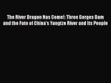 Read The River Dragon Has Come!: Three Gorges Dam and the Fate of China's Yangtze River and