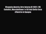 Read Hispania-Austria: Arte Intorno Al 1492: I RE Cattolici Massimiliano I e Gli Inizi Della