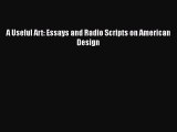 Read A Useful Art: Essays and Radio Scripts on American Design Ebook Free