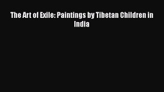 Download The Art of Exile: Paintings by Tibetan Children in India PDF Online