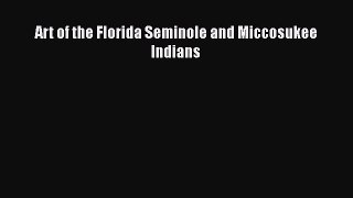 Read Art of the Florida Seminole and Miccosukee Indians PDF Free