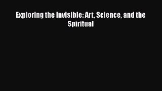 Download Exploring the Invisible: Art Science and the Spiritual Ebook Free