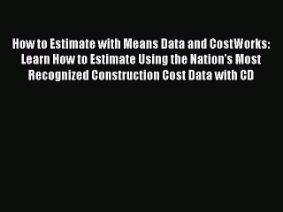 PDF How to Estimate with Means Data and CostWorks: Learn How to Estimate Using the Nation's