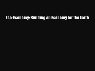 Read Eco-Economy: Building an Economy for the Earth Free Books