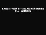 Read Stories in Red and Black: Pictorial Histories of the Aztecs and Mixtecs Ebook Free