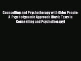 Read Counselling and Psychotherapy with Older People: A  Psychodynamic Approach (Basic Texts