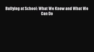 Read Bullying at School: What We Know and What We Can Do Ebook Free