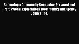 Read Becoming a Community Counselor: Personal and Professional Explorations (Community and