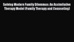Download Solving Modern Family Dilemmas: An Assimilative Therapy Model (Family Therapy and