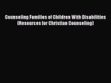 Read Counseling Families of Children With Disabilities (Resources for Christian Counseling)