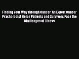 Read Finding Your Way through Cancer: An Expert Cancer Psychologist Helps Patients and Survivors
