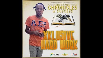 Xklusive - Hard Work (Clean) [Chronicles Of Success Riddim] February 2016
