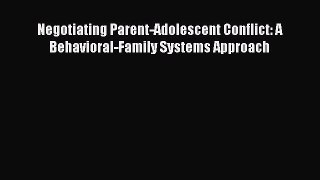 Download Negotiating Parent-Adolescent Conflict: A Behavioral-Family Systems Approach PDF Online