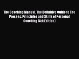 Read The Coaching Manual: The Definitive Guide to The Process Principles and Skills of Personal