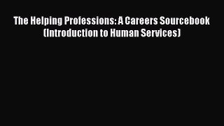Read The Helping Professions: A Careers Sourcebook (Introduction to Human Services) Ebook Online