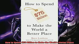 Read here How to Spend 75 Billion to Make the World a Better Place