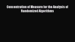 Download Concentration of Measure for the Analysis of Randomized Algorithms E-Book Free
