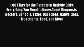 Read 1001 Tips for the Parents of Autistic Girls: Everything You Need to Know About Diagnosis
