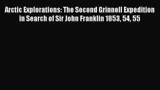 Download Arctic Explorations: The Second Grinnell Expedition in Search of Sir John Franklin