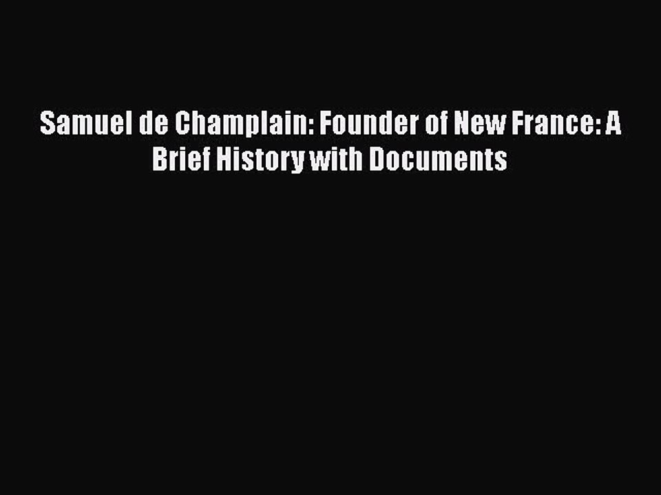 Download Samuel de Champlain: Founder of New France: A Brief History with Documents Ebook Free