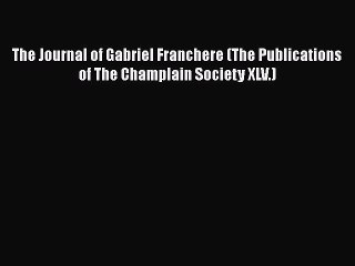 Read The Journal of Gabriel Franchere (The Publications of The Champlain Society XLV.) Ebook