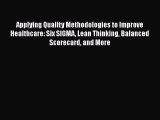 [Read] Applying Quality Methodologies to Improve Healthcare: Six SIGMA Lean Thinking Balanced