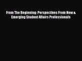 Read Book From The Beginning: Perspectives From New & Emerging Student Affairs Professionals