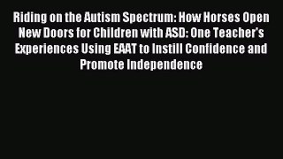 Read Riding on the Autism Spectrum: How Horses Open New Doors for Children with ASD: One Teacher's