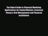 Read The Oxford Guide to Financial Modeling: Applications for Capital Markets Corporate Finance
