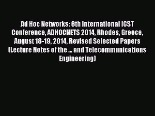 Download Ad Hoc Networks: 6th International ICST Conference ADHOCNETS 2014 Rhodes Greece August